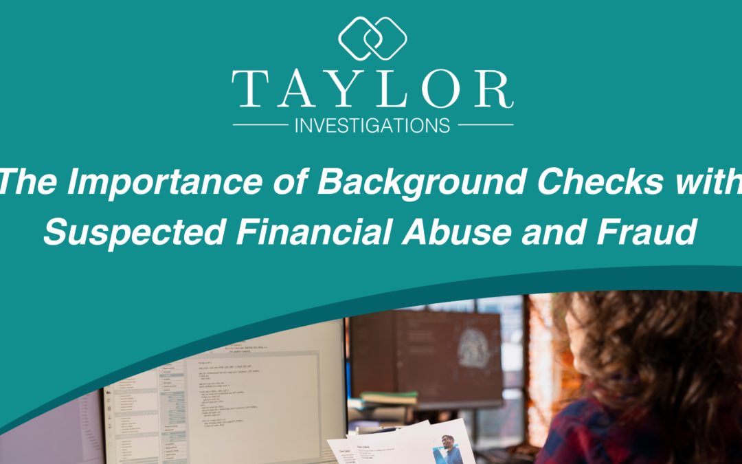 The Importance of Background Checks with Suspected Financial Abuse and Fraud